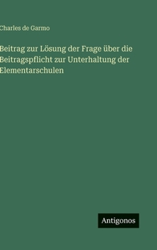 Hardcover Beitrag zur Lösung der Frage über die Beitragspflicht zur Unterhaltung der Elementarschulen [German] Book