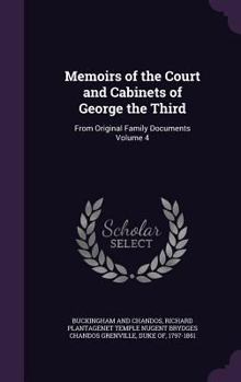 Hardcover Memoirs of the Court and Cabinets of George the Third: From Original Family Documents Volume 4 Book