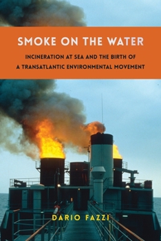 Hardcover Smoke on the Water: Incineration at Sea and the Birth of a Transatlantic Environmental Movement Book