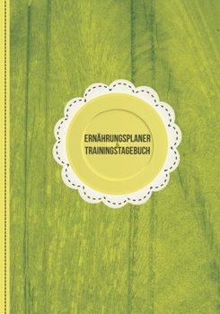 Ern?hrungsplaner and Trainingstagebuch : Dein 90-Tage Ern?hrungs- und Fitnesstagebuch Zum Ausf?llen (gr?nes Design) - Trainingsjournal F?r Cardio, Krafttraining, Flexibilit?t Sowie Ern?hrung and Di?t