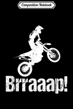 Composition Notebook: Brraaap Funny Dirt Bike Motocross For Riders Journal/Notebook Blank Lined Ruled 6x9 100 Pages