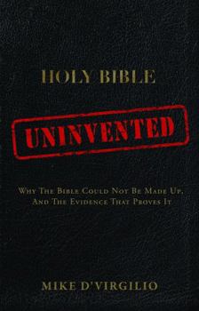 Paperback Uninvented: Why the Bible Could Not be Made Up, and the Evidence that Proves It Book