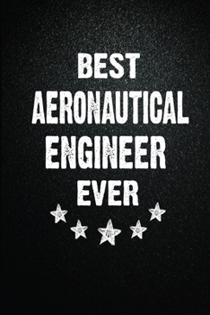 Paperback Best Aeronautical engineer Ever: 6X9 Inch- 100 Pages Blank Lined Journal Notebook Appreciation Gift. Paperback. Birthday or Christmas Gift For Aeronau Book