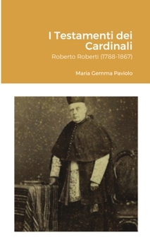 Paperback I Testamenti dei Cardinali: Roberto Roberti (1788-1867) [Italian] Book