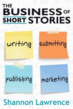 Paperback The Business of Short Stories: Writing, Submitting, Publishing, and Marketing Book