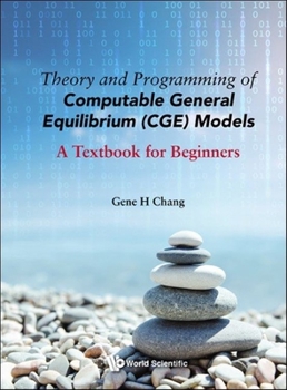 Hardcover Theory and Programming of Computable General Equilibrium (Cge) Models: A Textbook for Beginners Book