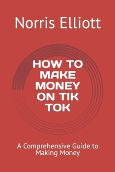 HOW TO MAKE MONEY ON TIK TOK: A Comprehensive Guide to Making Money