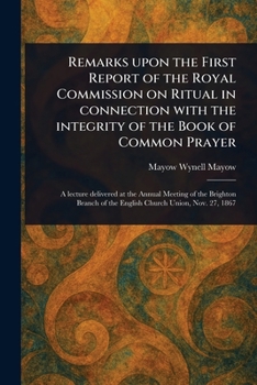 Paperback Remarks Upon the First Report of the Royal Commission on Ritual in Connection With the Integrity of the Book of Common Prayer Book