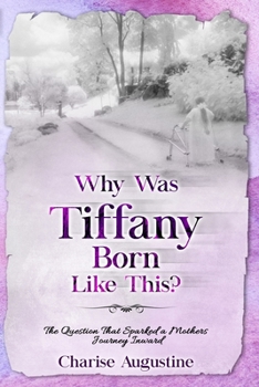 Paperback Why Was Tiffany Born Like This?: The Question That Sparked a Mothers Journey Inward Book