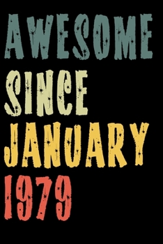 Awesome Since January 1979: Perfect Notebook for Home or School, Writing Poetry, use as a Diary, Gratitude Writing, Travel Journal or Dream Journal. Birthday Gift
