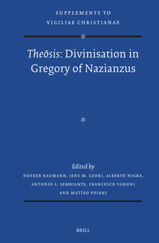 Theosis: Divinisation in Gregory of Nazianzus (Vigiliae Christianae, Supplements)