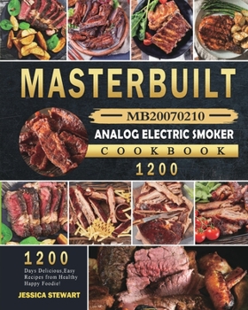 Paperback Masterbuilt MB20070210 Analog Electric Smoker Cookbook 1200: 1200 Days Delicious, Easy Recipes from Healthy Happy Foodie! Book