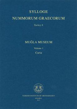 Sylloge Nummorum Graecorum Turkey 8: Mugla Museum Volume 1, Caria