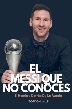 Paperback El Messi que no Conoces: El Hombre Detrás de la Magia [Spanish] Book