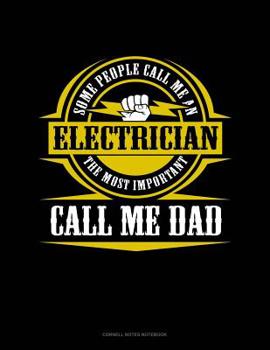Paperback Some People Call Me An Electrician The Most Important Call Me Dad: Cornell Notes Notebook Book