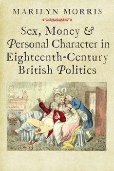 Hardcover Sex, Money and Personal Character in Eighteenth-Century British Politics Book