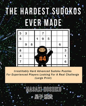 Paperback The Hardest Sudokos Ever Made #4: Irrestitably Hard Advanced Sudoku Puzzles For Experienced Players Looking For A Real Challenge (Large Print) Book