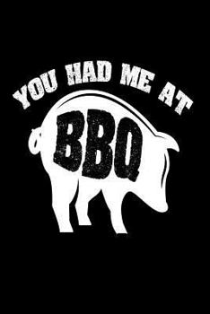 You Had Me at BBQ : Funny Grilling Meat Lover Gift Notebook
