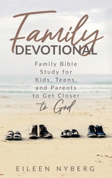 Hardcover Family Devotional: Family Bible Study for Kids, Teens and Parents to Get Closer to God. Book