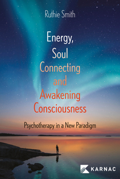 Paperback Energy, Soul-Connecting and Awakening Consciousness: Psychotherapy in a New Paradigm Book