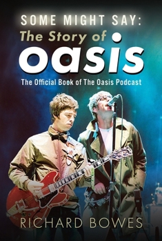 Hardcover Some Might Say: The Story of Oasis: The Official Book of the Oasis Podcast Book