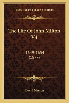 Paperback The Life Of John Milton V4: 1649-1654 (1877) Book