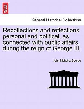 Paperback Recollections and Reflections Personal and Political, as Connected with Public Affairs, During the Reign of George III. Book