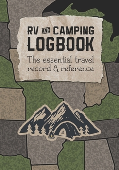 RV and Camping Logbook - The Essential Travel Record & Reference: Camping Journal and RV Travel Log Book for RVers and Campers | Campsite Log and Planner