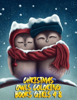 christmas owls coloring books girls 4-8: The Best Christmas Stocking Stuffers Gift Idea for Girls Ages 4-8 Year Olds Girl Gifts Cute christmas Coloring Pages