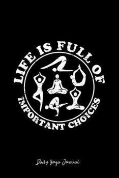 Daily Yoga Journal: Life Is Full Of Important Choices Yoga Cool Christmas Gift - Black Ruled Lined Notebook - Diary, Writing, Notes, Gratitude, Goal Journal - 6x9 120 pages
