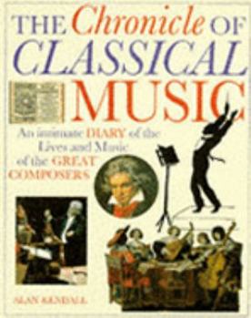 Hardcover The Chronicle of Classical Music: An Intimate Diary of the Lives and Music of the Great Composers Book