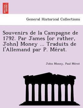 Paperback Souvenirs de La Campagne de 1792. Par James [Or Rather, John] Money ... Traduits de L'Allemand Par P. Me Rat. [French] Book