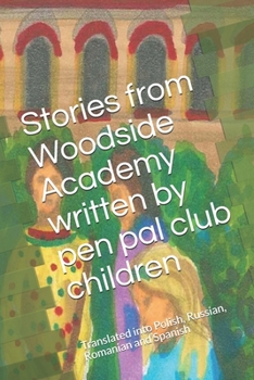 Stories from Woodside Academy written by pen pal club children: Translated into Polish, Russian, Romanian and Spanish