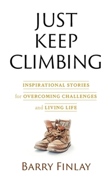 Paperback Just Keep Climbing: Inspirational Stories for Overcoming Challenges and Living Life Book