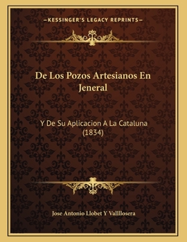 Paperback De Los Pozos Artesianos En Jeneral: Y De Su Aplicacion A La Cataluna (1834) [Spanish] Book