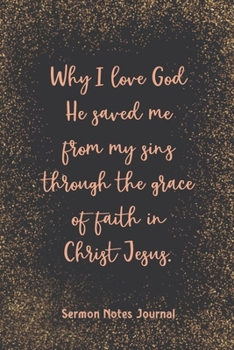 Paperback Why I Love God He Saved Me From My Sins Sermon Notes Journal: Christian Prayer Religious Church Record Remember & Reflect Message Scripture Personal I Book