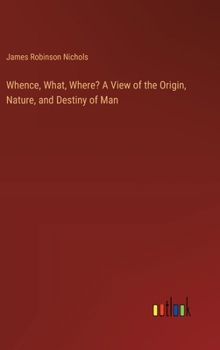 Hardcover Whence, What, Where? A View of the Origin, Nature, and Destiny of Man Book