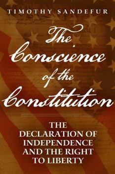 Hardcover The Conscience of the Constitution: The Declaration of Independence and the Right to Liberty Book