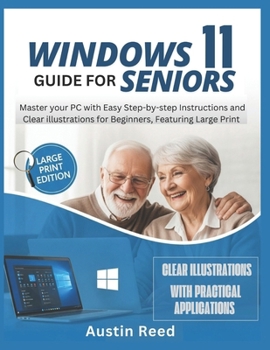 Paperback Windows 11 Guide for Seniors: Master your PC with Easy Step-by-Step Instructions and Clear Illustrations for Beginners, Featuring Large Print Book