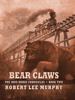 Bear Claws - Book #2 of the Iron Horse Chronicles