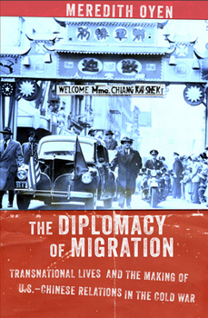 Hardcover The Diplomacy of Migration: Transnational Lives and the Making of U.S.-Chinese Relations in the Cold War Book