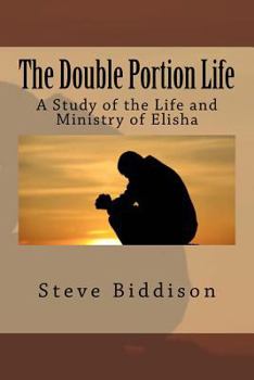 Paperback The Double Portion Life: A Study of the Life and Ministry of Elisha Book