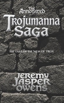 The Annotated Trojumanna Saga: The Tale of the Men of Troy