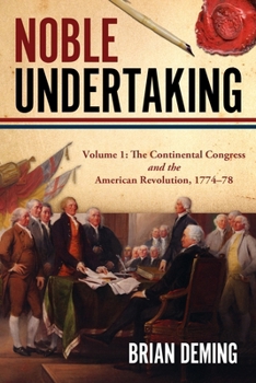 Hardcover Noble Undertaking: Volume 1: The Continental Congress and the American Revolution, 1774-78 Book