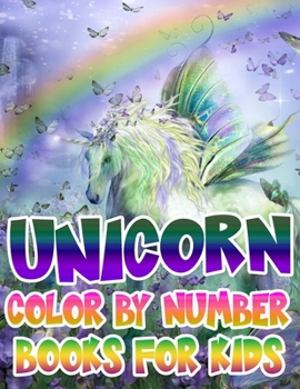 Unicorn Color By Number Books For Kids: Unicorn Coloring Book and Educational Activity Books for Kids Ages 4-8