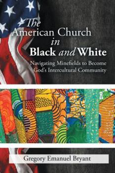 Paperback The American Church in Black and White: Navigating Minefields to Become God's Intercultural Community Book