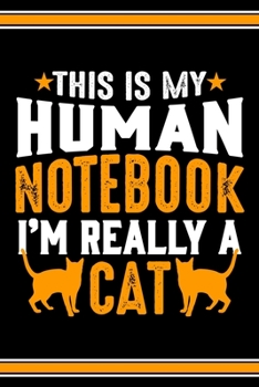 Paperback This Is My Human Notebook I'm Really a Cat: Lined Notebook Journal/Diary - 120 Pages (6 x 9 inches) - Perfect Gift Idea for Cat Lover Book