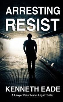 Paperback Arresting Resist: A Lawyer Brent Marks Legal Thriller Book