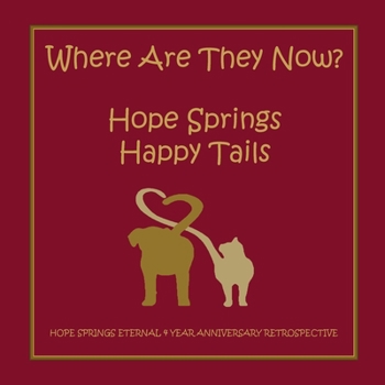 Paperback Where are they now? Hope Spring Happy Tails: Hope Springs Eternal 4 Year Anniversary Retrospective Book