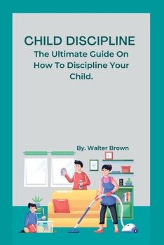 Paperback Child Discipline.: The Ultimate Guide On How To Discipline Your Child. Book